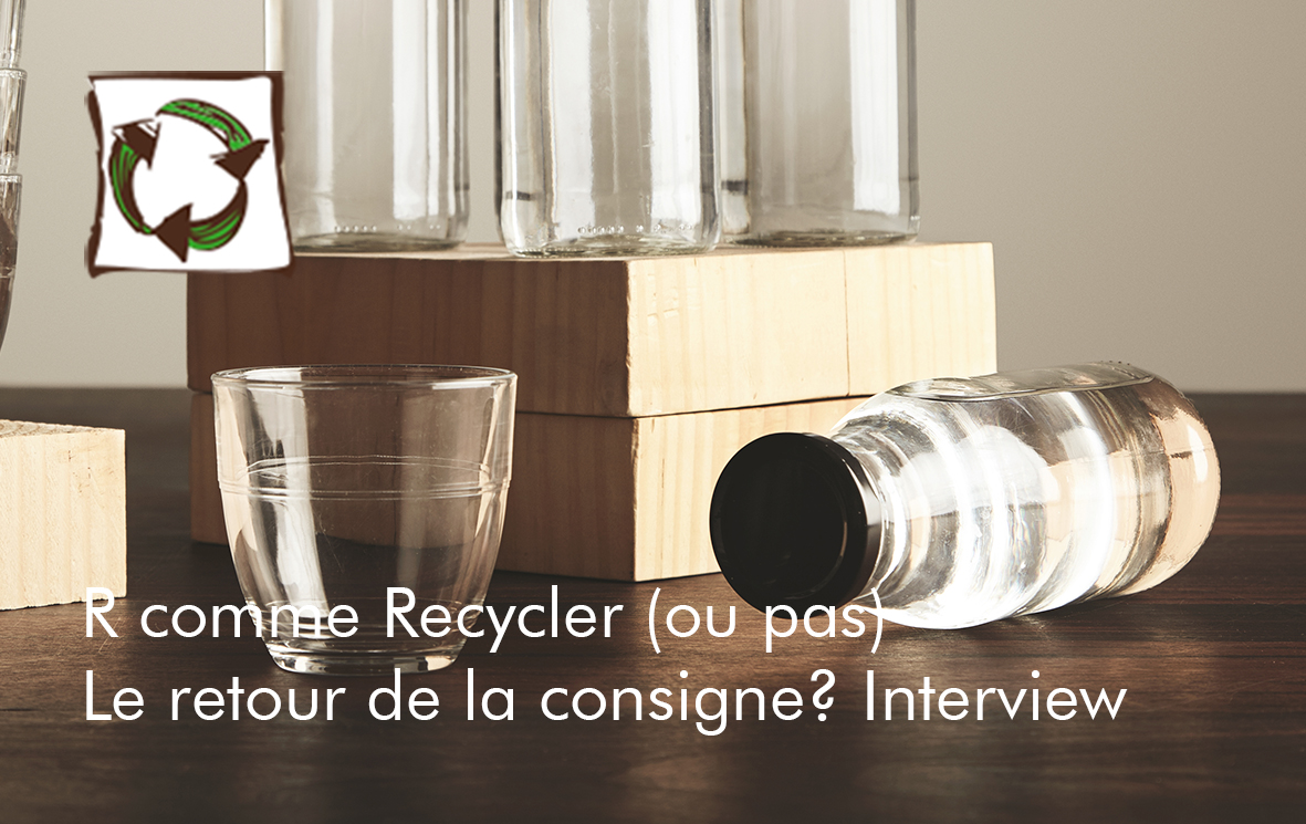 Lire la suite à propos de l’article R comme recyclage : le retour de la consigne ? interview