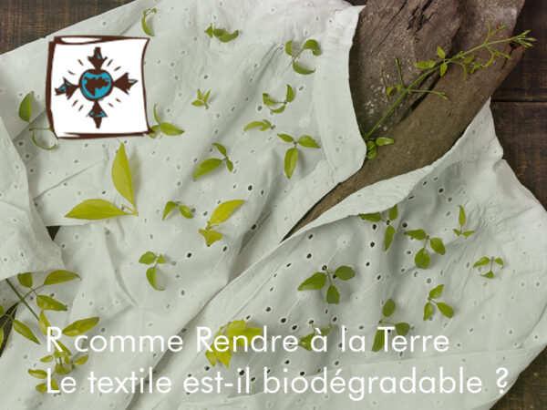 Lire la suite à propos de l’article R comme Rendre à la terre : le textile, biodégradable?